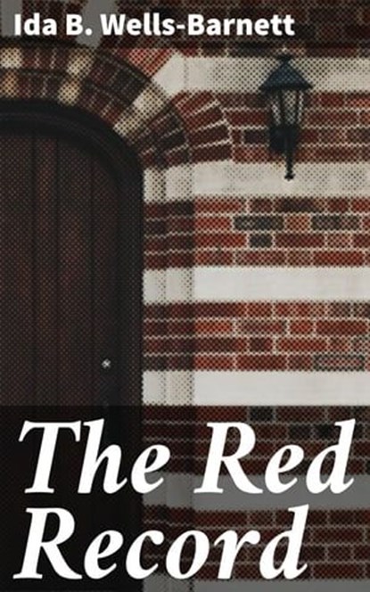 The Red Record, Ida B. Wells-Barnett ; Cassia Vexley - Ebook - 4057664095046