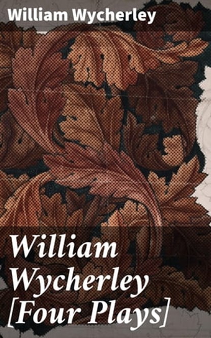 William Wycherley [Four Plays], William Wycherley - Ebook - 4057664098337
