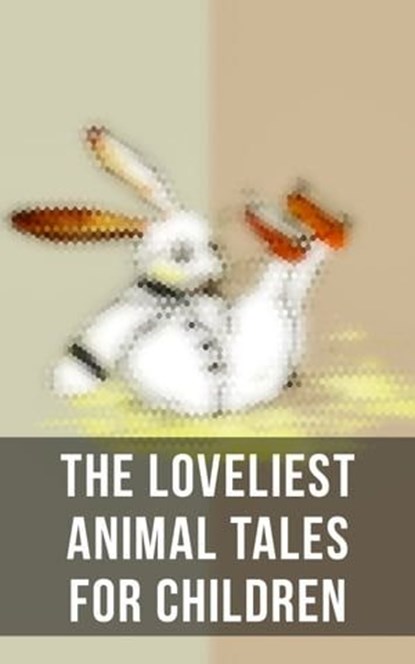 The Loveliest Animal Tales for Children, Beatrix Potter ; L. Frank Baum ; Kenneth Grahame ; Anna Sewell ; Margery Williams ; E. T. A. Hoffmann ; Hugh Lofting ; Amy Ella Blanchard ; Samuel McChord Crothers ; John Punnett Peters ; Eugene Field ; Charles Dickens ; Frances Browne ; Mary E. Wilkins F - Ebook - 4057664101143