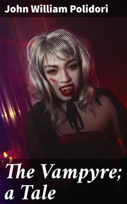 The Vampyre; a Tale, John William Polidori - Ebook - 4057664103383