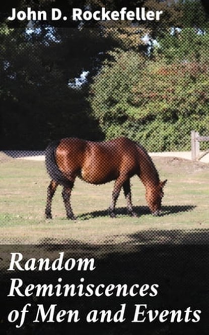 Random Reminiscences of Men and Events, John D. Rockefeller - Ebook - 4057664105400