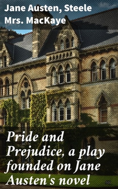 Pride and Prejudice, a play founded on Jane Austen's novel, Jane Austen ; Steele Mrs. MacKaye ; Miles Draycott - Ebook - 4057664106681