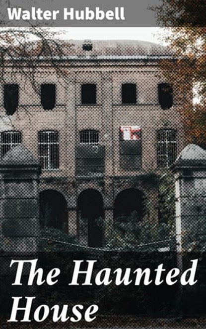 The Haunted House, Walter Hubbell ; Lauren Pearce - Ebook - 4057664109590