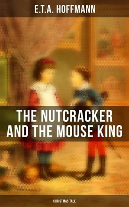 The Nutcracker and the Mouse King (Christmas Tale), E.T.A. Hoffmann - Ebook - 4057664109828