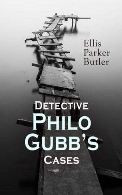 Detective Philo Gubb's Cases, Ellis Parker Butler - Ebook - 4057664110855
