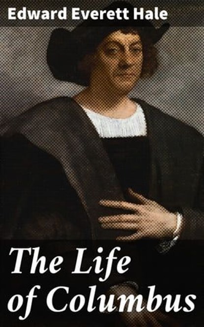 The Life of Columbus, Edward Everett Hale - Ebook - 4057664114723