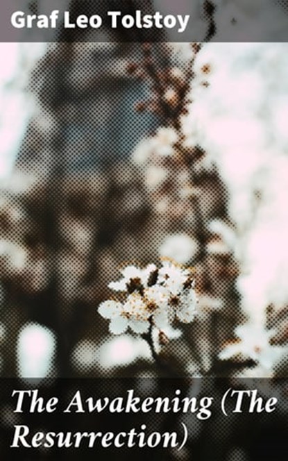 The Awakening (The Resurrection), Leo graf Tolstoy - Ebook - 4057664116543