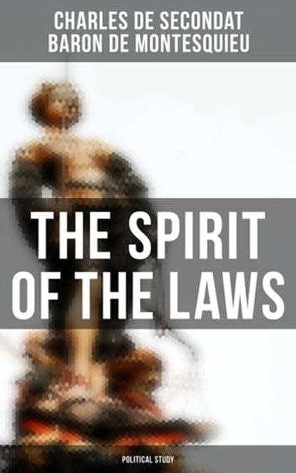The Spirit of the Laws: Political Study, Charles de Secondat ; Baron de Montesquieu ; Hunter Reeves - Ebook - 4057664120557