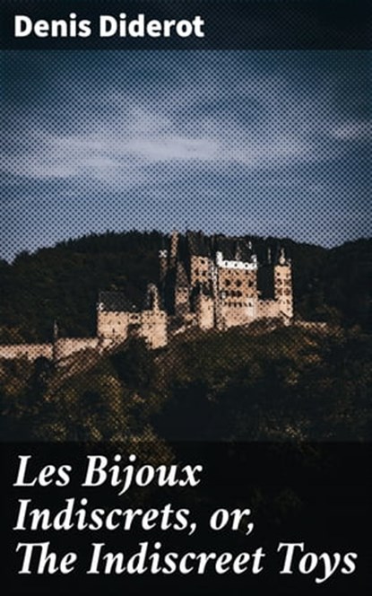Les Bijoux Indiscrets, or, The Indiscreet Toys, Denis Diderot - Ebook - 4057664122360