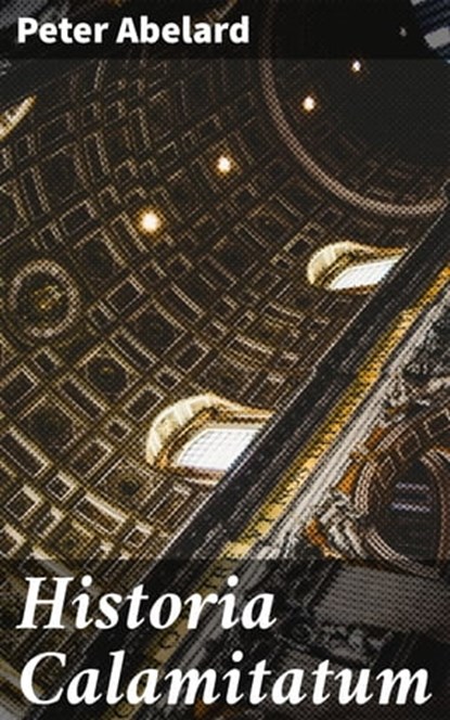 Historia Calamitatum, Peter Abelard ; Owen Bradshaw - Ebook - 4057664130075