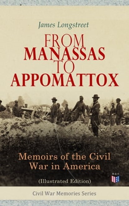 From Manassas to Appomattox: Memoirs of the Civil War in America (Illustrated Edition), James Longstreet - Ebook - 4057664131690