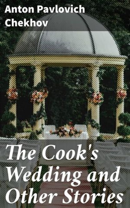 The Cook's Wedding and Other Stories, Anton Pavlovich Chekhov - Ebook - 4057664142504