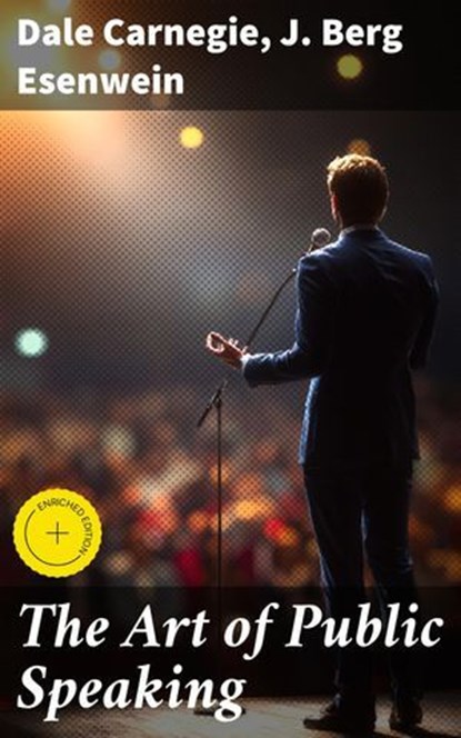 The Art of Public Speaking, Dale Carnegie ; J. Berg Esenwein ; Griffin Ellmouth - Ebook - 4057664143785