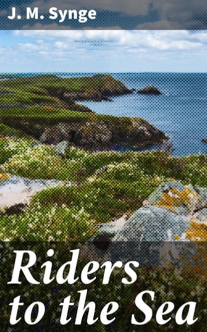 Riders to the Sea, J. M. Synge - Ebook - 4057664145772