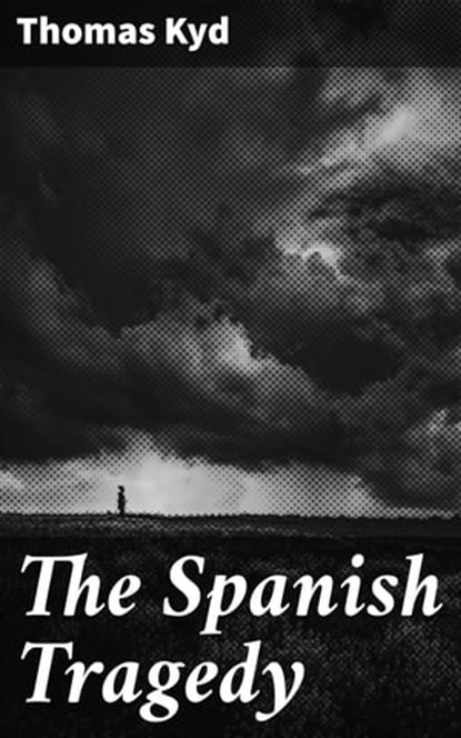 The Spanish Tragedy, Thomas Kyd - Ebook - 4057664150004