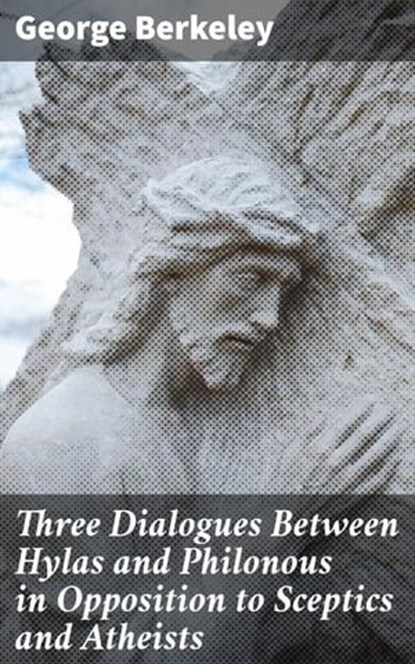 Three Dialogues Between Hylas and Philonous in Opposition to Sceptics and Atheists, George Berkeley - Ebook - 4057664154101