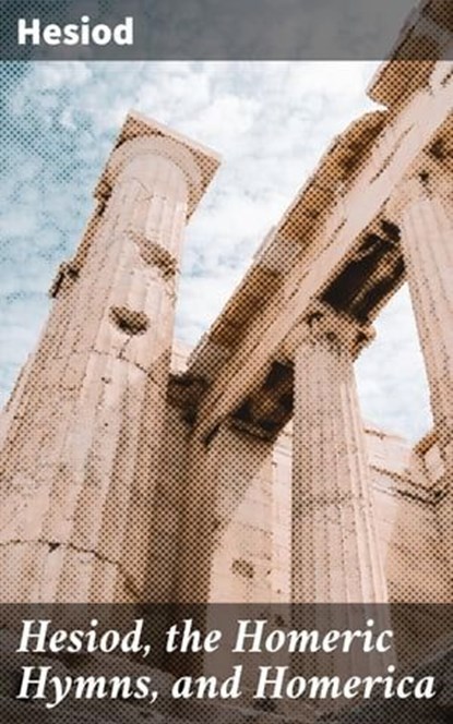Hesiod, the Homeric Hymns, and Homerica, Hesiod - Ebook - 4057664156211