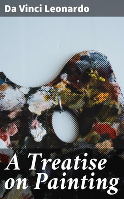 A Treatise on Painting, da Vinci Leonardo - Ebook - 4057664156884