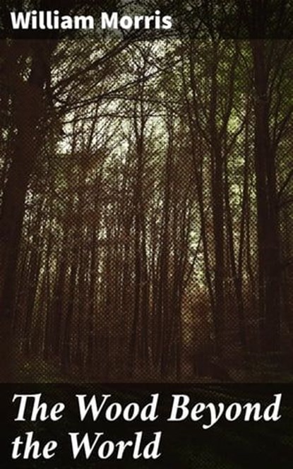 The Wood Beyond the World, William Morris ; Jordan Pierce - Ebook - 4057664157126