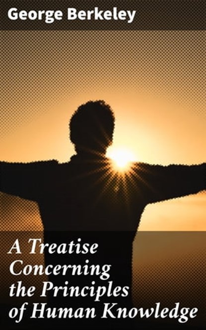 A Treatise Concerning the Principles of Human Knowledge, George Berkeley - Ebook - 4057664163639