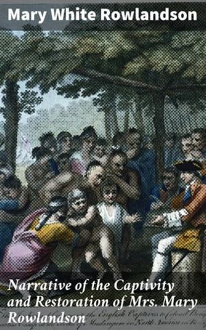 Narrative of the Captivity and Restoration of Mrs. Mary Rowlandson, Mary White Rowlandson - Ebook - 4057664167576