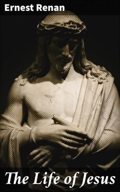 The Life of Jesus, Ernest Renan - Ebook - 4057664170866