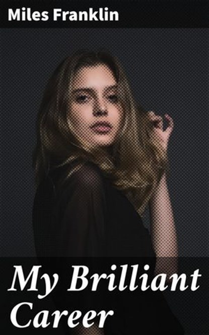 My Brilliant Career, Miles Franklin ; Kevin Nicholls - Ebook - 4057664172495