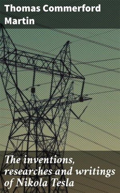 The inventions, researches and writings of Nikola Tesla, Thomas Commerford Martin - Ebook - 4057664177995