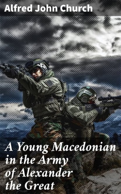 A Young Macedonian in the Army of Alexander the Great, Alfred John Church - Ebook - 4057664180414