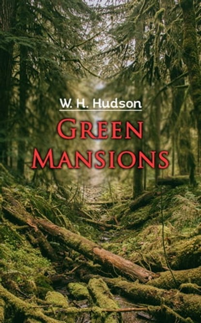 Green Mansions, W. H. Hudson - Ebook - 4057664181107
