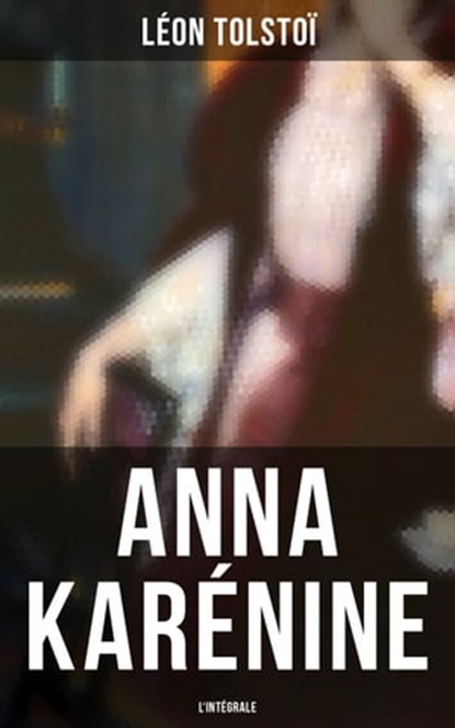 Anna Karénine - L'intégrale, Léon Tolstoï - Ebook - 4057664182890