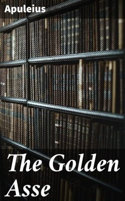 The Golden Asse, Apuleius ; Kelsey Bates - Ebook - 4057664183125