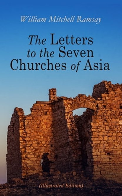 The Letters to the Seven Churches of Asia (Illustrated Edition), William Mitchell Ramsay - Ebook - 4057664556356
