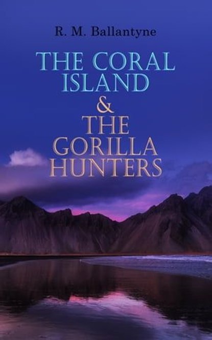 The Coral Island & The Gorilla Hunters, R. M. Ballantyne - Ebook - 4057664557629