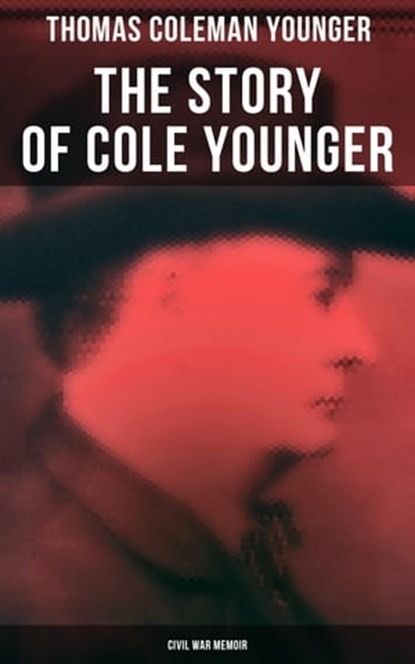The Story of Cole Younger (Civil War Memoir), Thomas Coleman Younger - Ebook - 4057664559159