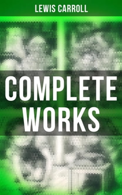 Complete Works, Lewis Carroll ; Keith Larson - Ebook - 4057664559319