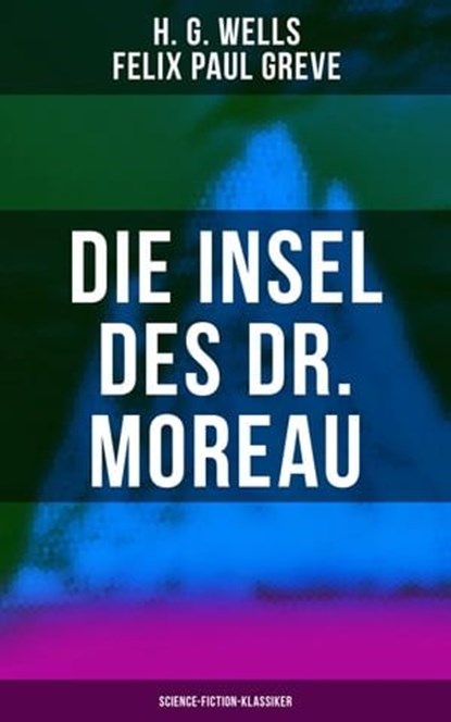 Die Insel des Dr. Moreau (Science-Fiction-Klassiker), H. G. Wells ; Felix Paul Greve - Ebook - 4057664559623