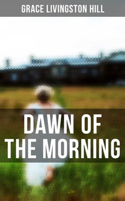 Dawn of the Morning, Grace Livingston Hill - Ebook - 4057664559784