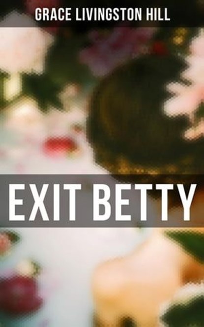 Exit Betty, Grace Livingston Hill - Ebook - 4057664559845