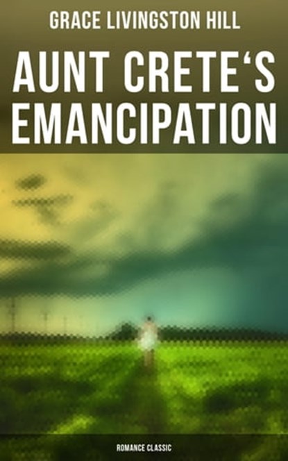 Aunt Crete's Emancipation (Romance Classic), Grace Livingston Hill - Ebook - 4057664559906