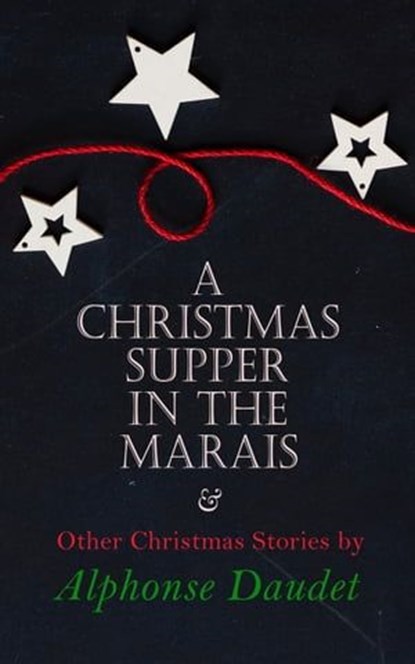 Christmas Supper in the Marais & Other Christmas Stories by Alphonse Daudet, Alphonse Daudet - Ebook - 4057664560148