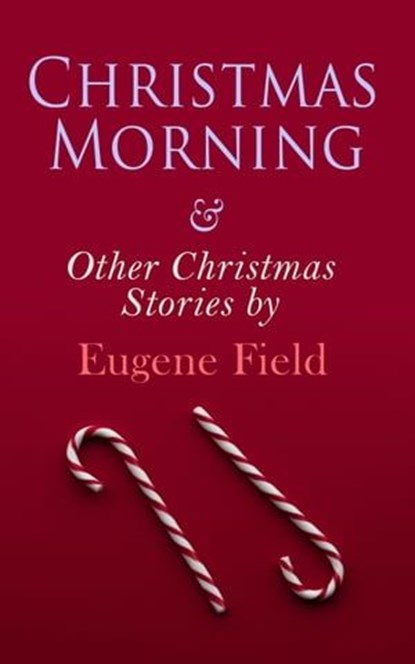 Christmas Morning & Other Christmas Stories by Eugene Field, Eugene Field - Ebook - 4057664560162