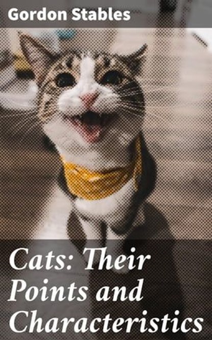 Cats: Their Points and Characteristics, Gordon Stables ; Cameron Farley - Ebook - 4057664561244
