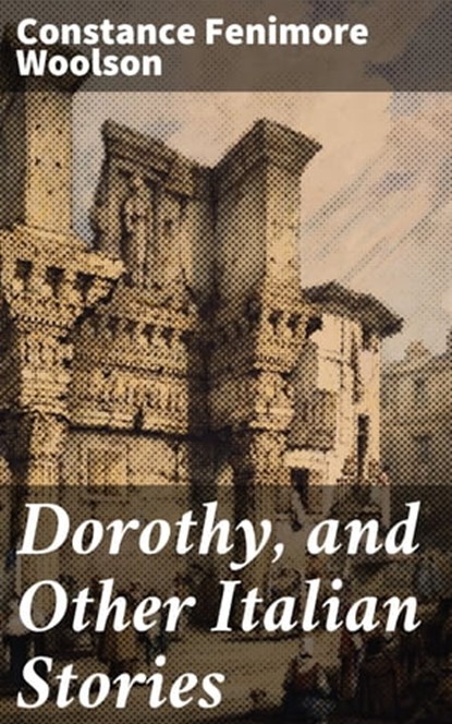 Dorothy, and Other Italian Stories, Constance Fenimore Woolson - Ebook - 4057664562623