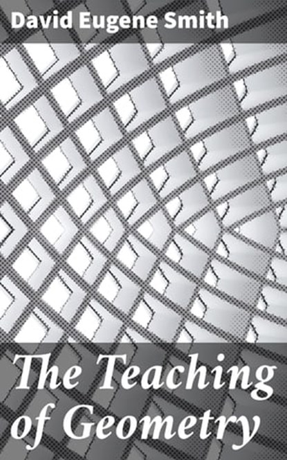 The Teaching of Geometry, David Eugene Smith - Ebook - 4057664563132