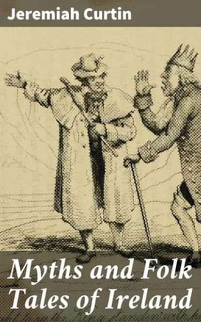 Myths and Folk Tales of Ireland, Jeremiah Curtin - Ebook - 4057664563538