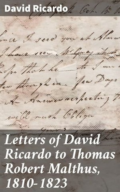 Letters of David Ricardo to Thomas Robert Malthus, 1810-1823, David Ricardo ; Kelsey Bates - Ebook - 4057664563590