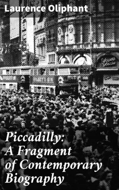Piccadilly: A Fragment of Contemporary Biography, Laurence Oliphant - Ebook - 4057664563620