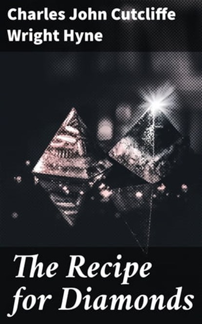 The Recipe for Diamonds, Charles John Cutcliffe Wright Hyne - Ebook - 4057664565402