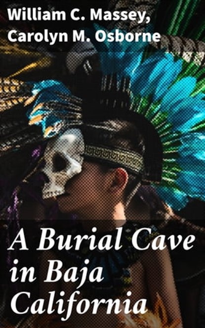 A Burial Cave in Baja California, William C. Massey ; Carolyn M. Osborne - Ebook - 4057664565563